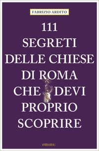 Produktbild: 111 segreti delle chiese di Roma che devi proprio scoprire
