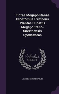 Produktbild: Florae Megapolitanae Prodromus Exhibens Plantas Ducatus Megapolitano-Suerinensis Spontaneas