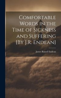 Produktbild: Comfortable Words in the Time of Sickness and Suffering [By J.R. Endean]