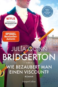 Bridgerton – Wie bezaubert man einen Viscount? von Julia Quinn