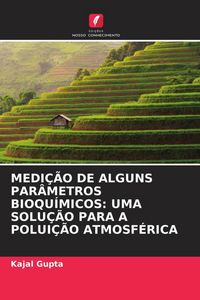Produktbild: MEDI&Ccedil;&Atilde;O DE ALGUNS PAR&Acirc;METROS BIOQU&Iacute;MICOS: UMA SOLU&Ccedil;&Atilde;O PARA A POLUI&Ccedil;&Atilde;O ATMOSF&Eacute;RICA