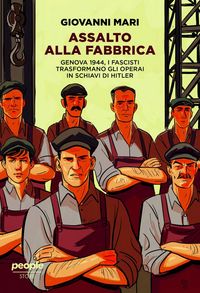 Produktbild: Assalto alla fabbrica. Genova 1944, i fascisti trasformano gli operai in schiavi di Hitler