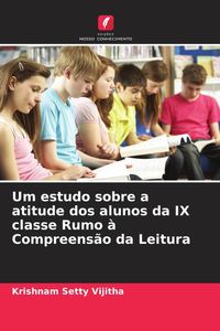 Produktbild: Um estudo sobre a atitude dos alunos da IX classe Rumo &agrave; Compreens&atilde;o da Leitura