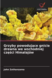 Produktbild: Grzyby powoduj&iquest;ce gnicie drewna we wschodniej cz&iquest;&iquest;ci Himalaj&oacute;w