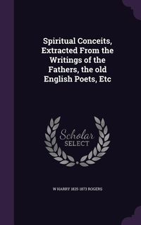 Produktbild: Spiritual Conceits, Extracted From the Writings of the Fathers, the old English Poets, Etc
