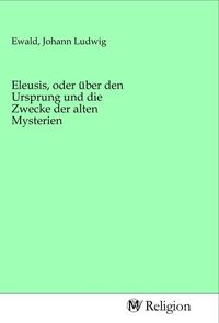 Produktbild: Eleusis, oder &uuml;ber den Ursprung und die Zwecke der alten Mysterien