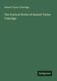 Produktbild: The Poetical Works of Samuel Taylor Coleridge