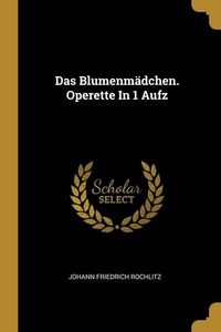 Produktbild: Das Blumenm&auml;dchen. Operette In 1 Aufz