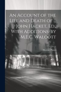 Produktbild: An Account of the Life and Death of ... John Hacket, Ed., With Additions, by M.E.C. Walcott