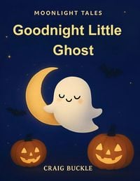 Produktbild: Goodnight, Little Ghost Bedtime Story for Kids Ages 3-6 - A Gentle Sleep Countdown Picture Book (Bedtime Countdown Tales)