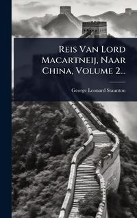 Produktbild: Reis Van Lord Macartneij, Naar China, Volume 2...
