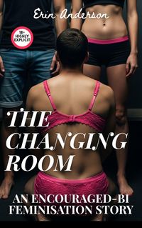 Produktbild: The Changing Room: An Encouraged-Bi Feminisation Story