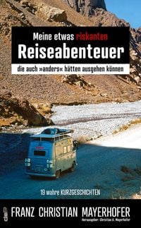 Produktbild: Meine etwas riskanten Reiseabenteuer - einige meiner gef&auml;hrlichsten Abenteuer in