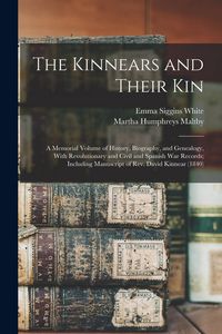 Produktbild: The Kinnears and Their kin; a Memorial Volume of History, Biography, and Genealogy, With Revolutionary and Civil and Spanish war Records; Including Ma