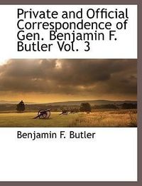 Produktbild: Private and Official Correspondence of Gen. Benjamin F. Butler Vol. 3