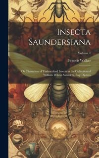 Produktbild: Insecta Saundersiana: Or Characters of Undescribed Insects in the Collection of William Wilson Saunders, Esq: Diptera; Volume 1
