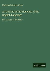 Produktbild: An Outline of the Elements of the English Language