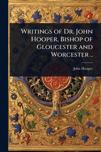 Produktbild: Writings of Dr. John Hooper, Bishop of Gloucester and Worcester ..