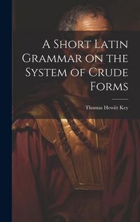 Produktbild: A Short Latin Grammar on the System of Crude Forms