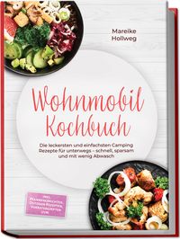 Produktbild: Wohnmobil Kochbuch: Die leckersten und einfachsten Camping Rezepte f&uuml;r unterwegs