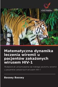 Produktbild: Matematyczna dynamika leczenia wiremii u pacjent&oacute;w zaka&iquest;onych wirusem HIV-1