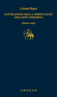Produktbild: L' attrazione della spiritualit&agrave; nell'arte moderna. Quattro saggi