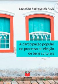 Produktbild: A participa&ccedil;&atilde;o popular no processo de elei&ccedil;&atilde;o de bens culturais