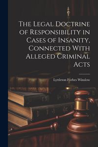 Produktbild: The Legal Doctrine of Responsibility in Cases of Insanity, Connected With Alleged Criminal Acts