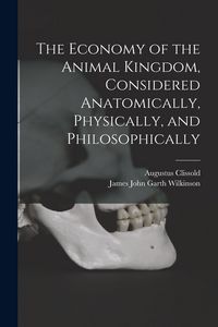 Produktbild: The Economy of the Animal Kingdom, Considered Anatomically, Physically, and Philosophically
