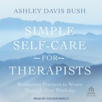 Bild vom Artikel Simple Self-Care for Therapists: Restorative Practices to Weave Through Your Workday vom Autor Ashley Davis Bush