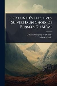 Produktbild: Les Affinit&Atilde;(c)s Electives, Suivies D'un Choix De Pens&Atilde;(c)es Du M&Atilde;ame