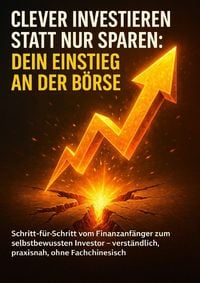 Produktbild: Clever investieren statt nur sparen: Dein Einstieg an der B&ouml;rse