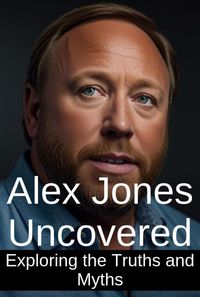 Produktbild: Alex Jones Uncovered: Exploring the Truths and Myths