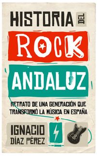 Produktbild: Historia del rock andaluz : retrato de una generaci&oacute;n que transform&oacute; la m&uacute;sica en Espa&ntilde;a
