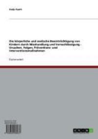 Produktbild: Die k&ouml;rperliche und seelische Beeintr&auml;chtigung von Kindern durch Misshandlung und Vernachl&auml;ssigung