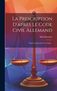 Produktbild: La Prescription D'apr&egrave;s Le Code Civil Allemand: &Eacute;tude Comparative Et Critique...
