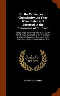 Produktbild: On the Evidences of Christianity, As They Were Stated and Enforced in the Discourses of Our Lord