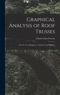 Produktbild: Graphical Analysis of Roof Trusses: For the Use of Engineers, Architects and Builders