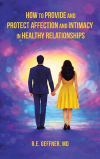 Produktbild: How to Provide and Protect Affection and Intimacy in Healthy Relationships (The Foundation of Healthy Relationships)