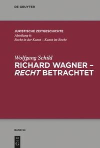 Richard Wagner - recht betrachtet Wolfgang Schild