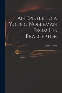 Produktbild: An Epistle to a Young Nobleman From His Praeceptor