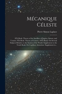 Produktbild: M&eacute;canique C&eacute;leste: 8Th Book. Theory of the Satellites of Jupiter, Saturn, and Uranus. 9Th Book. Theory of Comets. 10Th Book. On Several S