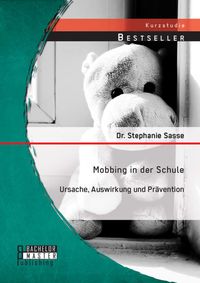 Produktbild: Mobbing in der Schule: Ursache, Auswirkung und Pr&auml;vention