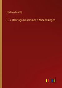 Produktbild: E. v. Behrings Gesammelte Abhandlungen