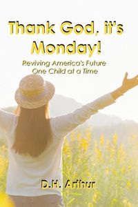Produktbild: Thank God, It's Monday!: Reviving America's Future One Child at a Time
