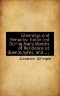 Produktbild: Gleanings and Remarks: Collected During Many Months of Residence at Buenos Ayres, and ...