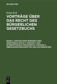 Produktbild: Ernst Eck: Vortr&auml;ge &uuml;ber das Recht des B&uuml;rgerlichen Gesetzbuchs / (Enthaltend B&uuml;rgerliches Gesetzbuch Buch V, Anhang I: Das internationale Privatrecht, Anhang II: &Uuml;bergangsvorschriften und Sachregister)