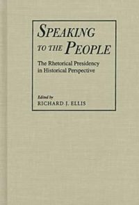 Produktbild: Speaking to the People: The Rhetorical Presidency in Historical Perspective