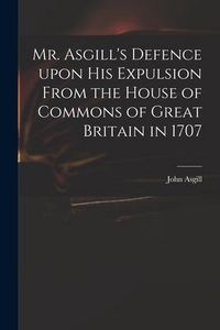 Produktbild: Mr. Asgill's Defence Upon His Expulsion From the House of Commons of Great Britain in 1707