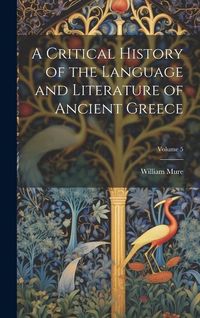 Produktbild: A Critical History of the Language and Literature of Ancient Greece; Volume 5